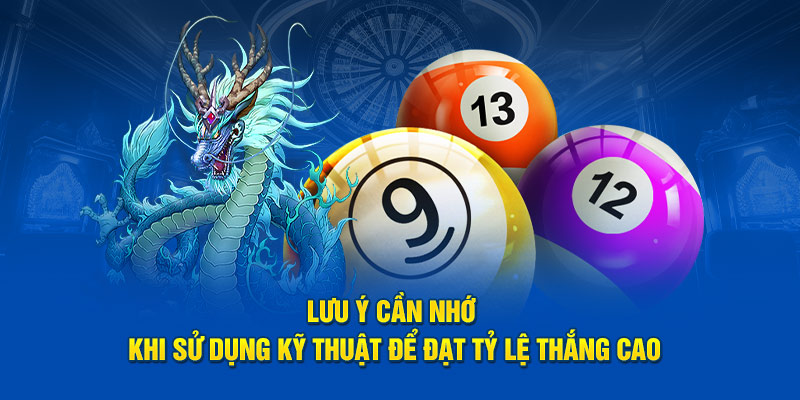 Lưu ý cần nhớ khi sử dụng kỹ thuật để đạt tỷ lệ thắng cao